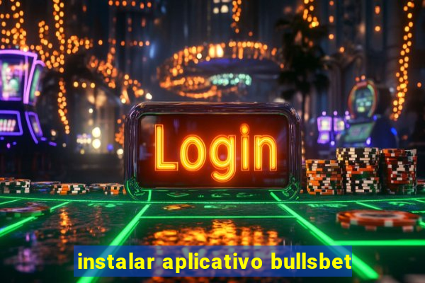 instalar aplicativo bullsbet